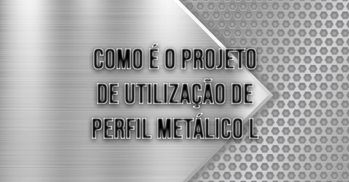 como e o projeto de utilizacao de perfil metalico l