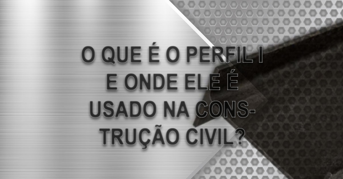 o que e o perfil I e onde ele e usado na construcao civil