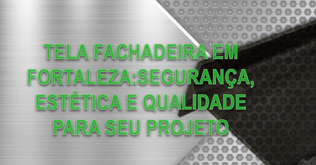 tela fachadeira em fortaleza seguranca estetica e qualidade para seiu projeto