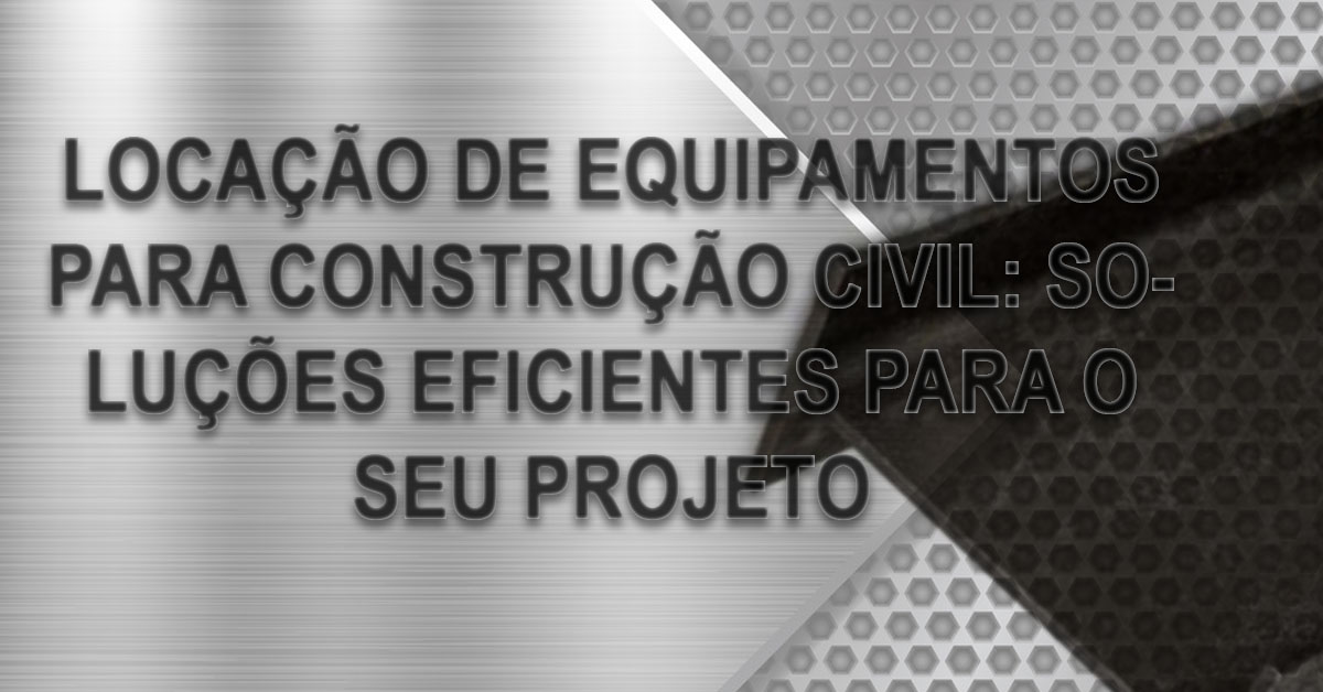 Locacao de Equipamentos para Construcao Civil solucoes Eficientes para o seu Projeto