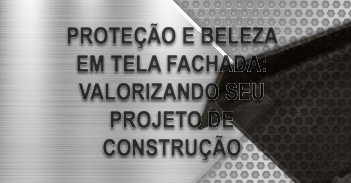 Protecao e Beleza em Tela Fachada Valorizando Seu Projeto de Construcao