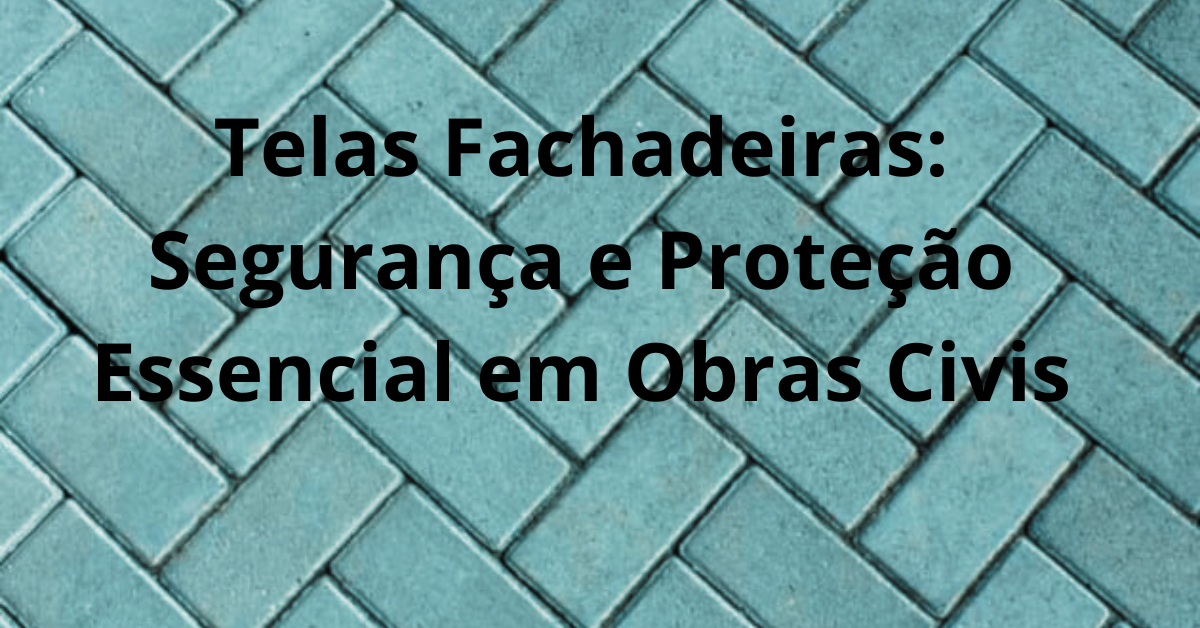 Telas Fachadeiras Seguranca e Protecao Essencial em Obras Civis